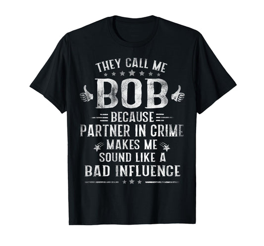 Mens They Call Me BOB Because Partner In Crime Fathers Day T-Shirt