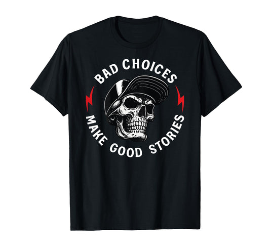 Bad Choices Make Good Stories Skull (ON Back) T-Shirt