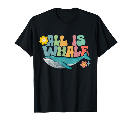 All Is Whale Ocean Cute Animal Whale Lover Women Summer T-Shirt