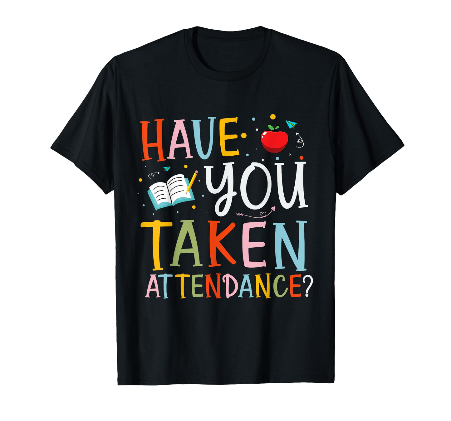 Have You Taken Attendance Funny Attendance School Secretary T-Shirt