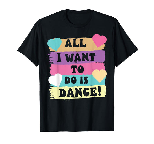 All I Want To Do Is Dance Hip Hop HipHop Dancer Breakdancing T-Shirt