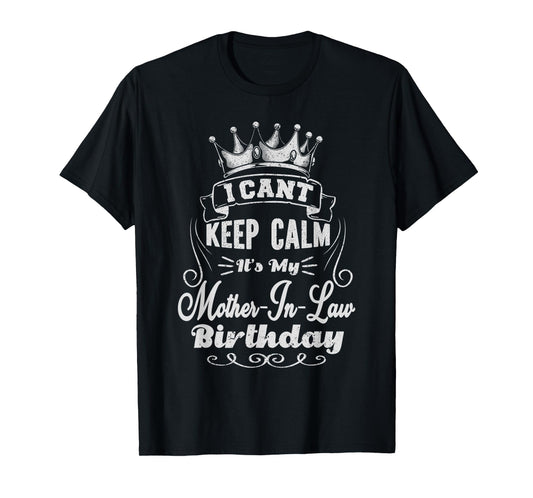 I Can't Keep Calm It's My Mother-in-Law Birthday T-Shirt