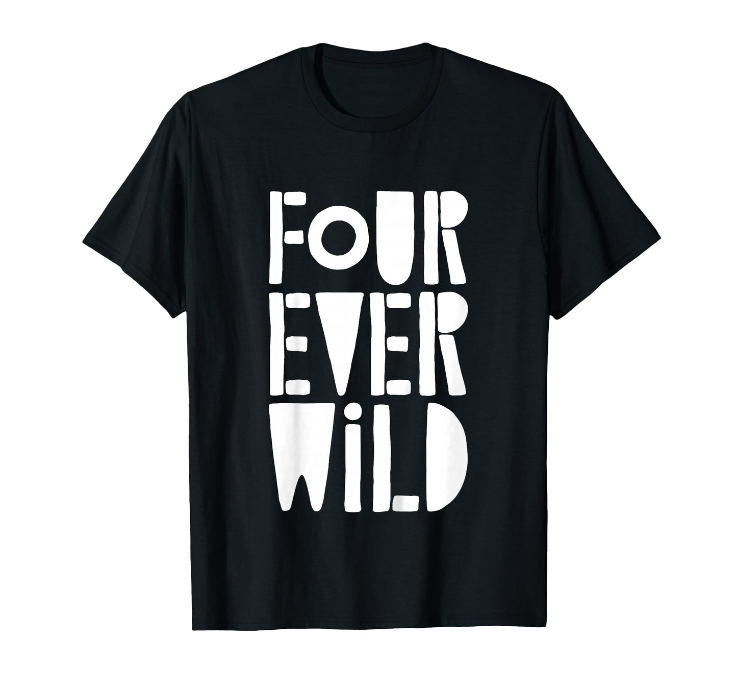 Four Ever Wild Shirt Little Boy Girl Four Year Old Birthday T-Shirt