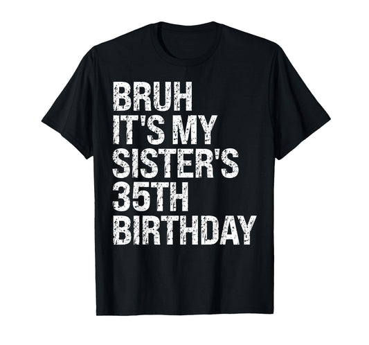 Bruh It's My Sister's 35th Birthday Queen Happy Themed Funny T-Shirt