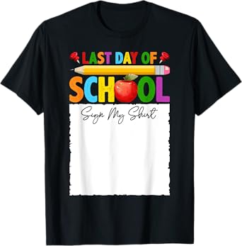 Funny Last Day Of School Sign My Shirt Autograph Graduation T-Shirt