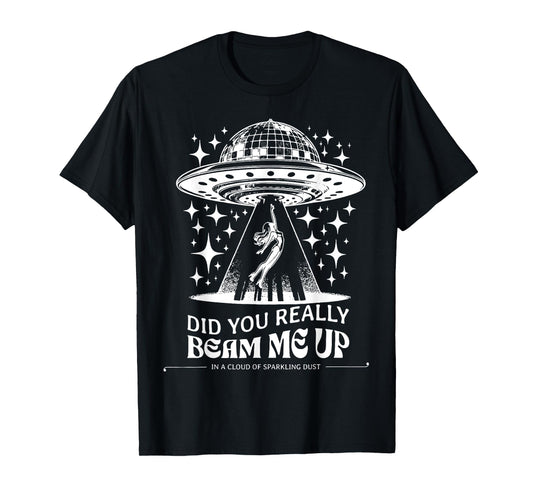 Did You Really Beam Me Up T-Shirt