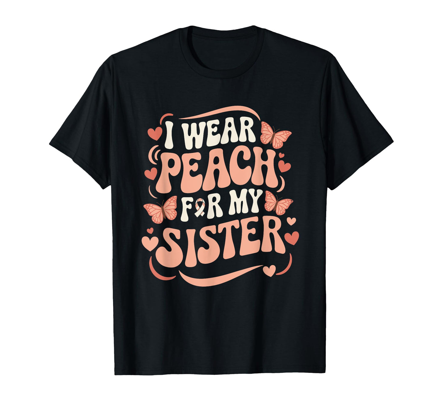 I Wear Peach For My Sister Uterine Cancer Support T-Shirt