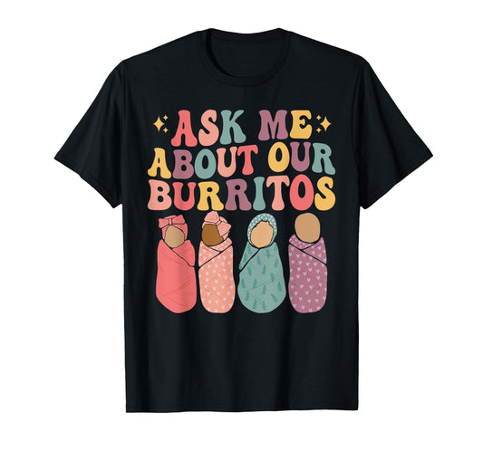 Ask Me About Our Burritos Cute Labor and Delivery NICU Nurse T-Shirt