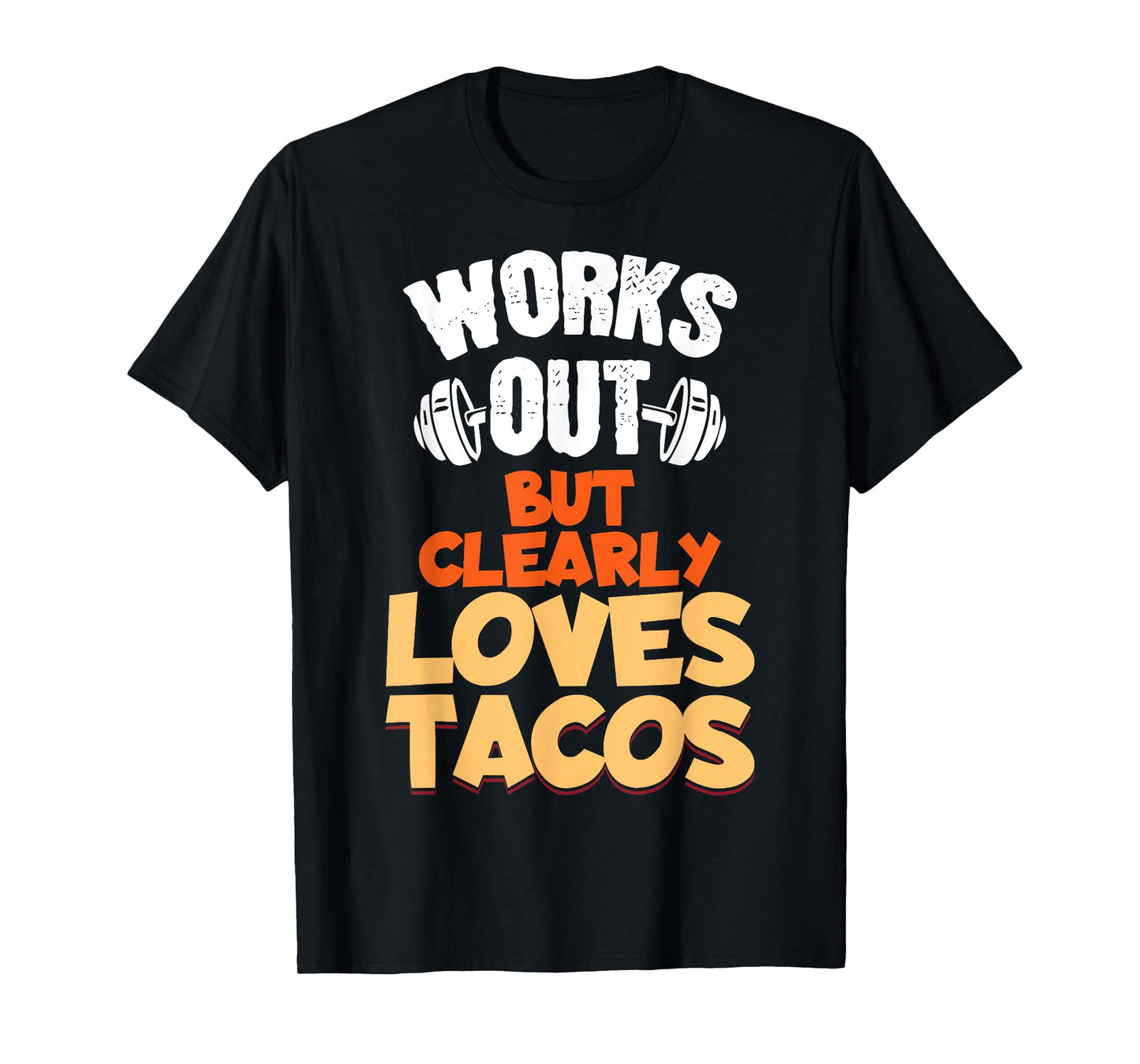 Funny Saying Works Out But Clearly Loves Tacos Women Men T-Shirt
