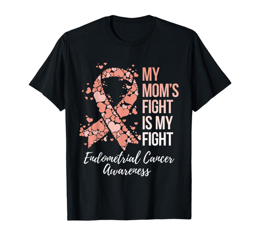 My Mom’s Fight Is My Fight Endometrial Cancer Awareness T-Shirt