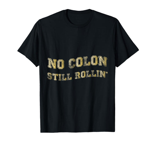 Colon Cancer No Colon Still Rollin T-Shirt T-Shirt