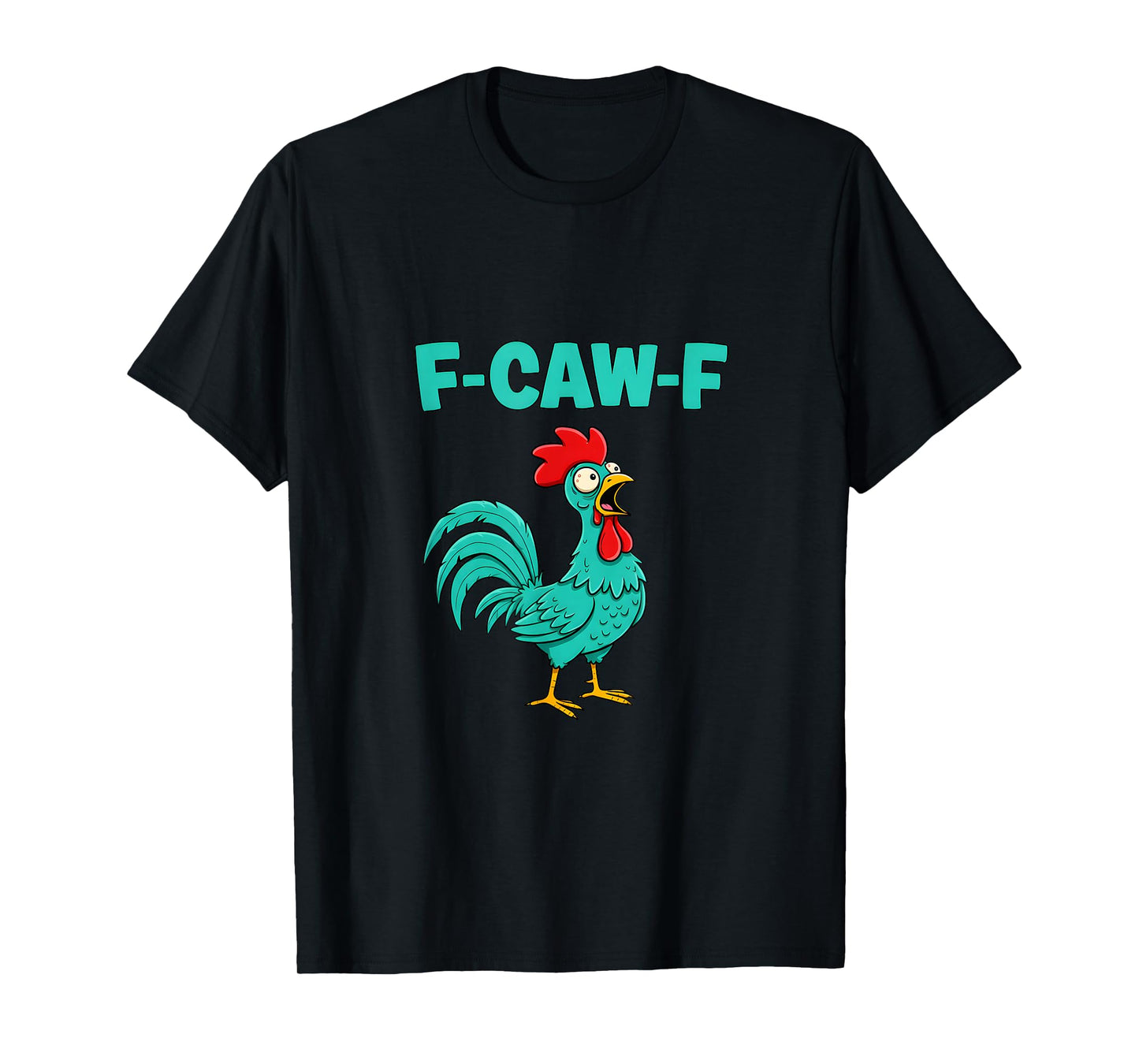 F-Caw-F Funny Chicken Humor F-Caw-F Quote Rooster Meme T-Shirt