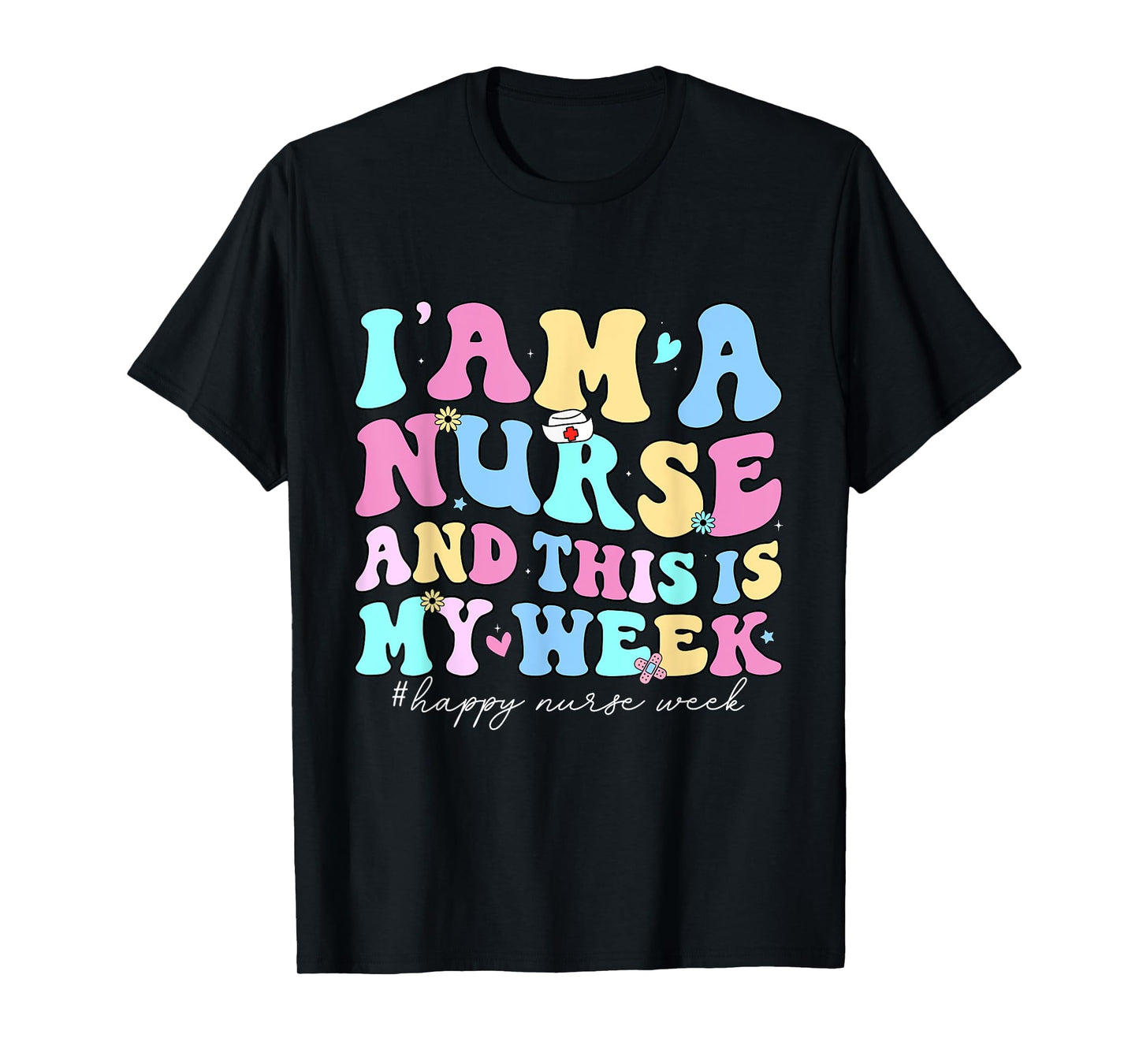 I Am A Nurse And This Is My Week Happy Nurse Week 2025 T-Shirt