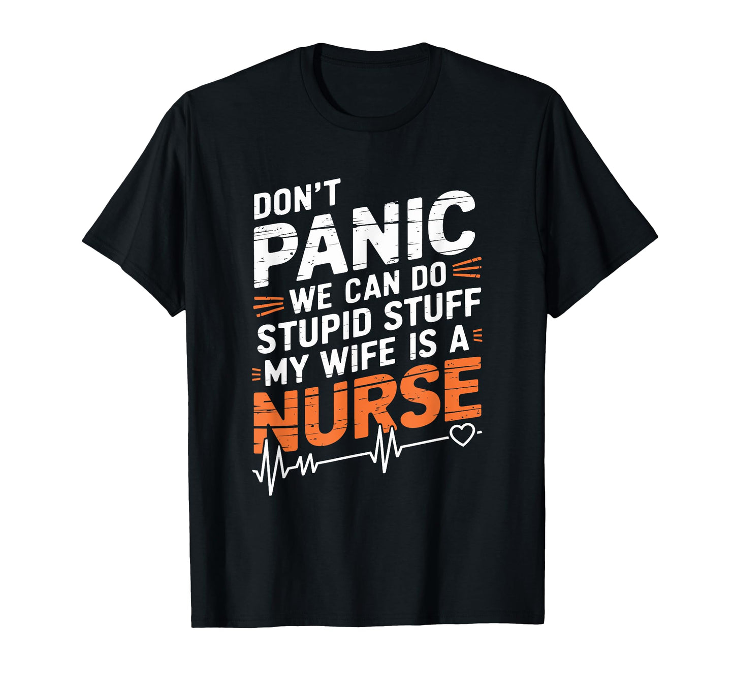 Don'T Panic We Can Do Stupid Stuff My Wife Is A Nurse, nurse T-Shirt