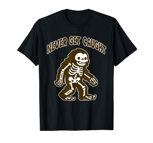 Cute Bigfoot Skeleton - Never Get Caught T-Shirt