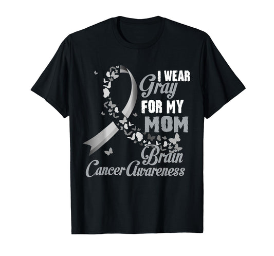 I Wear Grey For My Mom Brain Cancer Awareness Men Women Tee T-Shirt