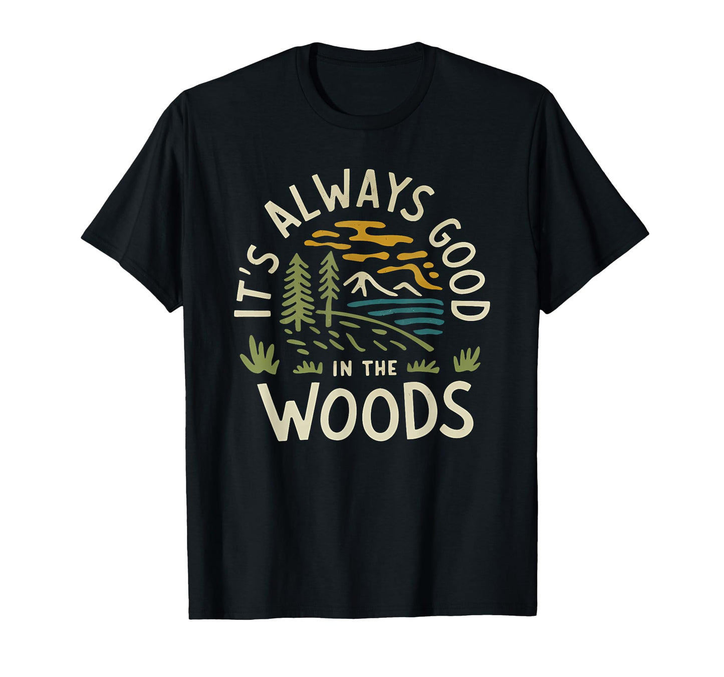 It’s Always Good In The Woods Hiking Vibes For Everyone T-Shirt