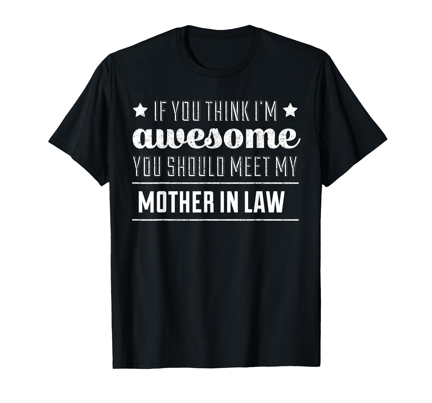 If You Think I'm Awesome You Should Meet My Mother In Law T T-Shirt