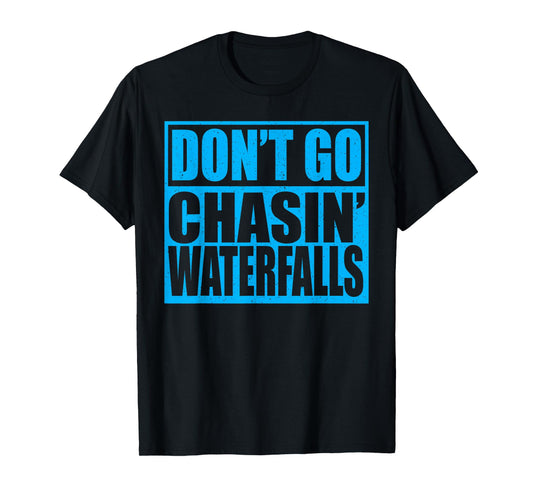 Don't Go Chasin Waterfalls T-Shirt