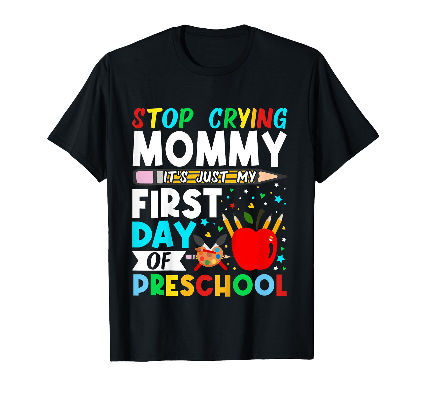 Kids Preschool Stop Crying Mommy Just My First Day Of Preschool T-Shirt