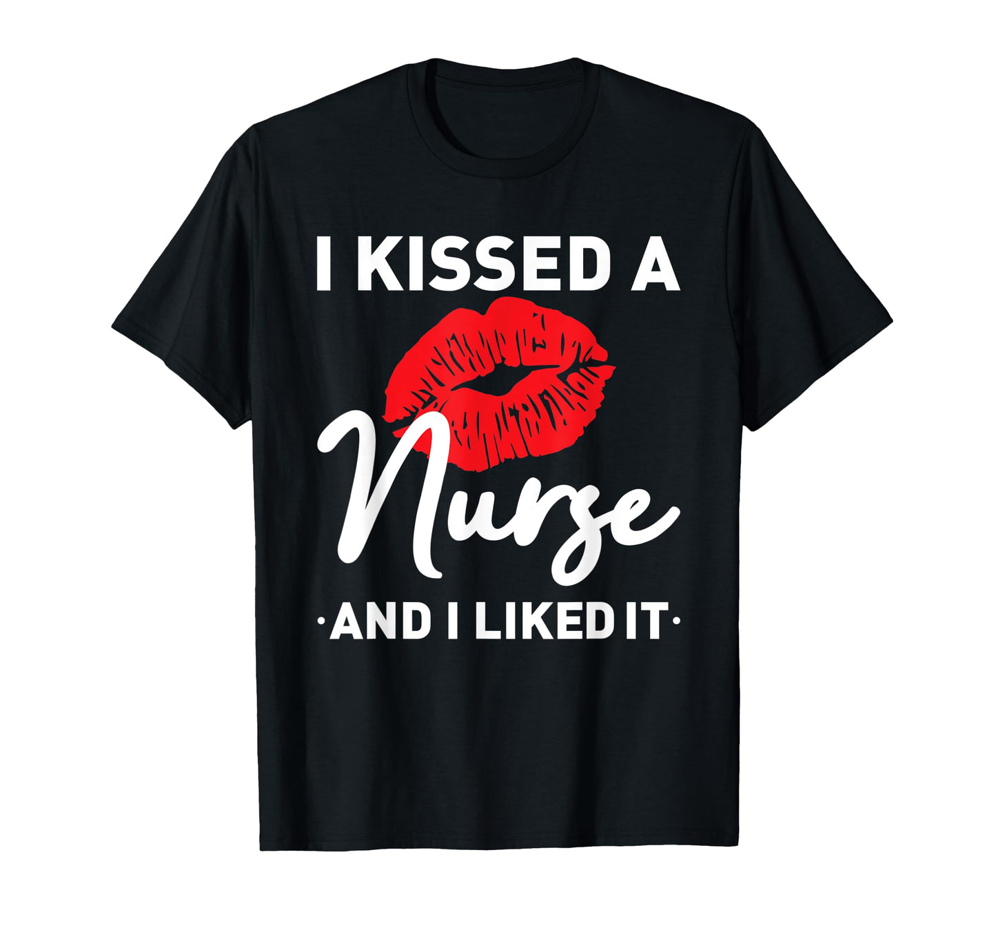 I Kissed A Nurse and I liked It Funny Husband Nurse Wife T-Shirt
