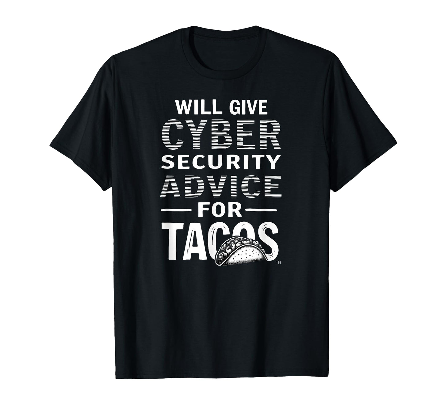Cybersecurity Will Give Cyber Security Advice for Tacos T-Shirt