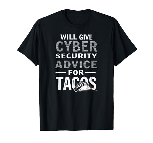 Cybersecurity Will Give Cyber Security Advice for Tacos T-Shirt