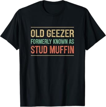 Old Geezer - Formerly Known As Stud Muffin - Vintage Style - T-Shirt