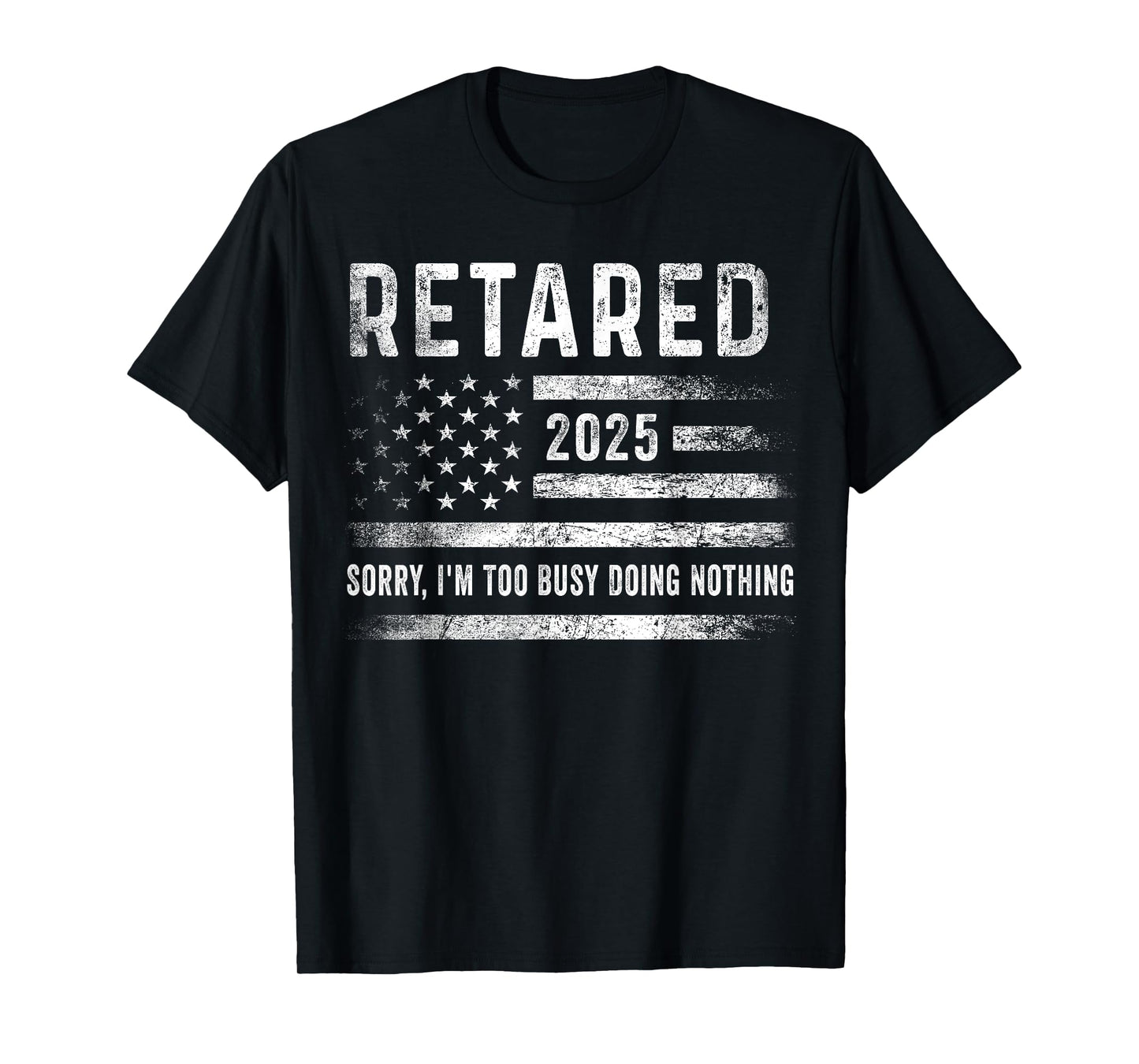 Retired 2025 Sorry I'm Too Busy Doing Nothing Retirement Men T-Shirt
