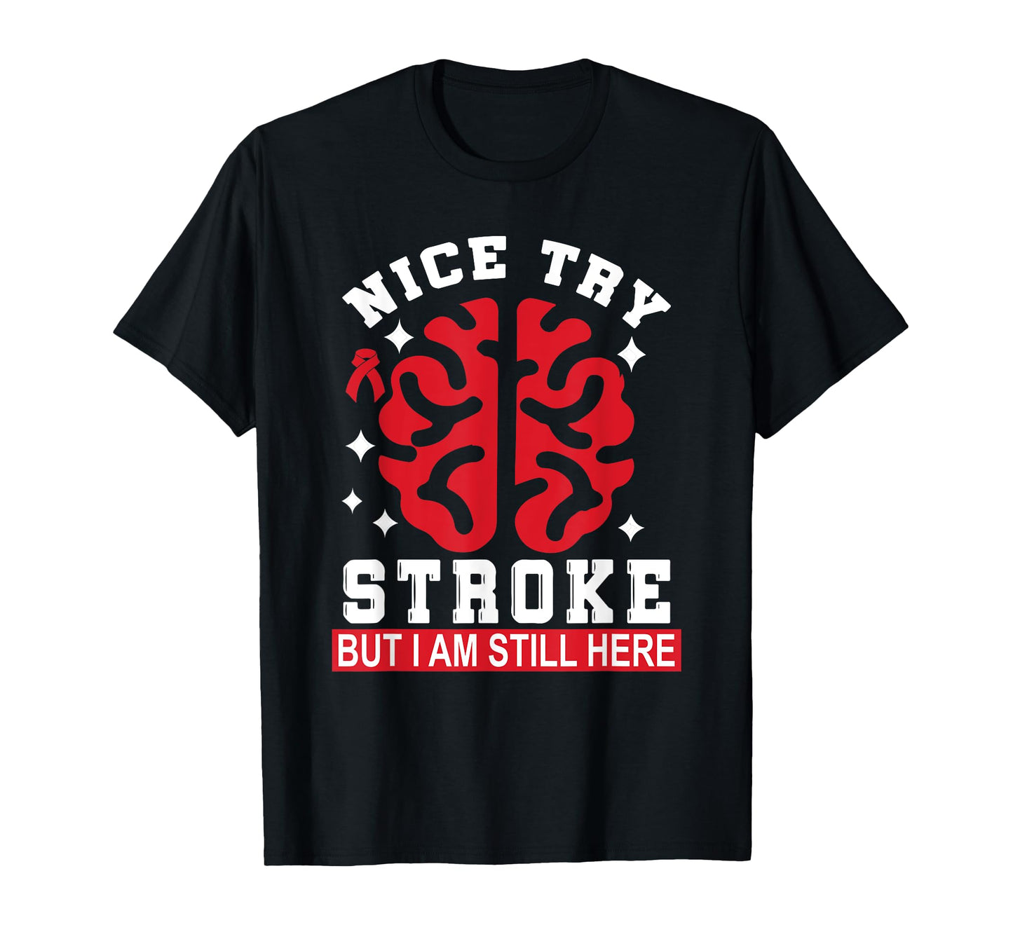 Nice Try Stroke But I Am Still Here Funny Stroke Survivor T-Shirt