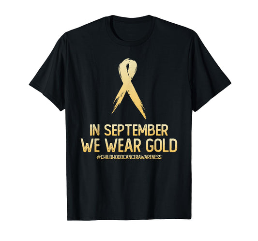Childhood Cancer Awareness Month In September We Wear Gold T-Shirt
