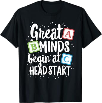Great Minds Head Start Teacher Early Childhood Education T-Shirt