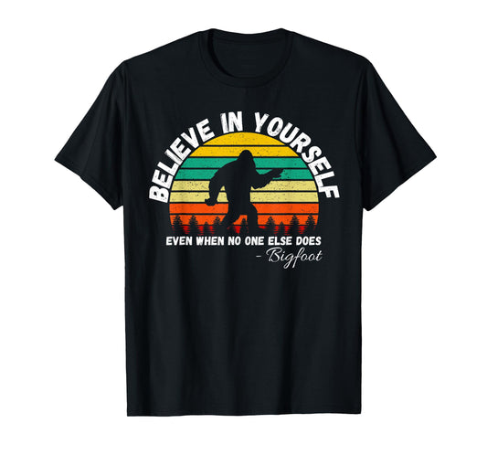 Believe In Yourself Even When No One else Does Funny Bigfoot T-Shirt