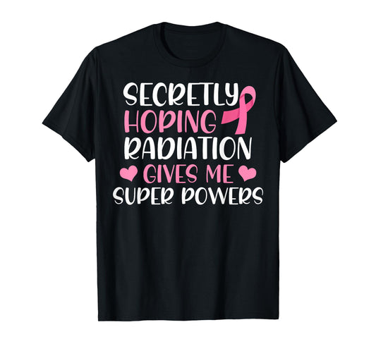 Sarcastic Cancer Radiation Therapy Radiation Superpowers T-Shirt