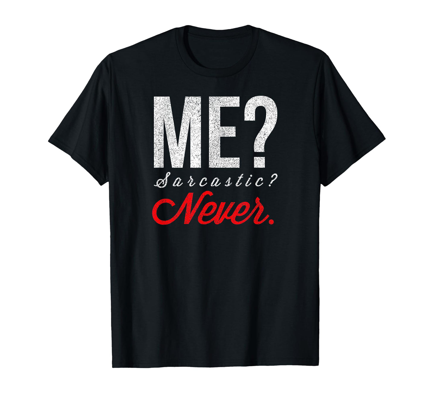 Me? Sarcastic? Never TShirt Funny Smart Intelligent Cute Top T-Shirt