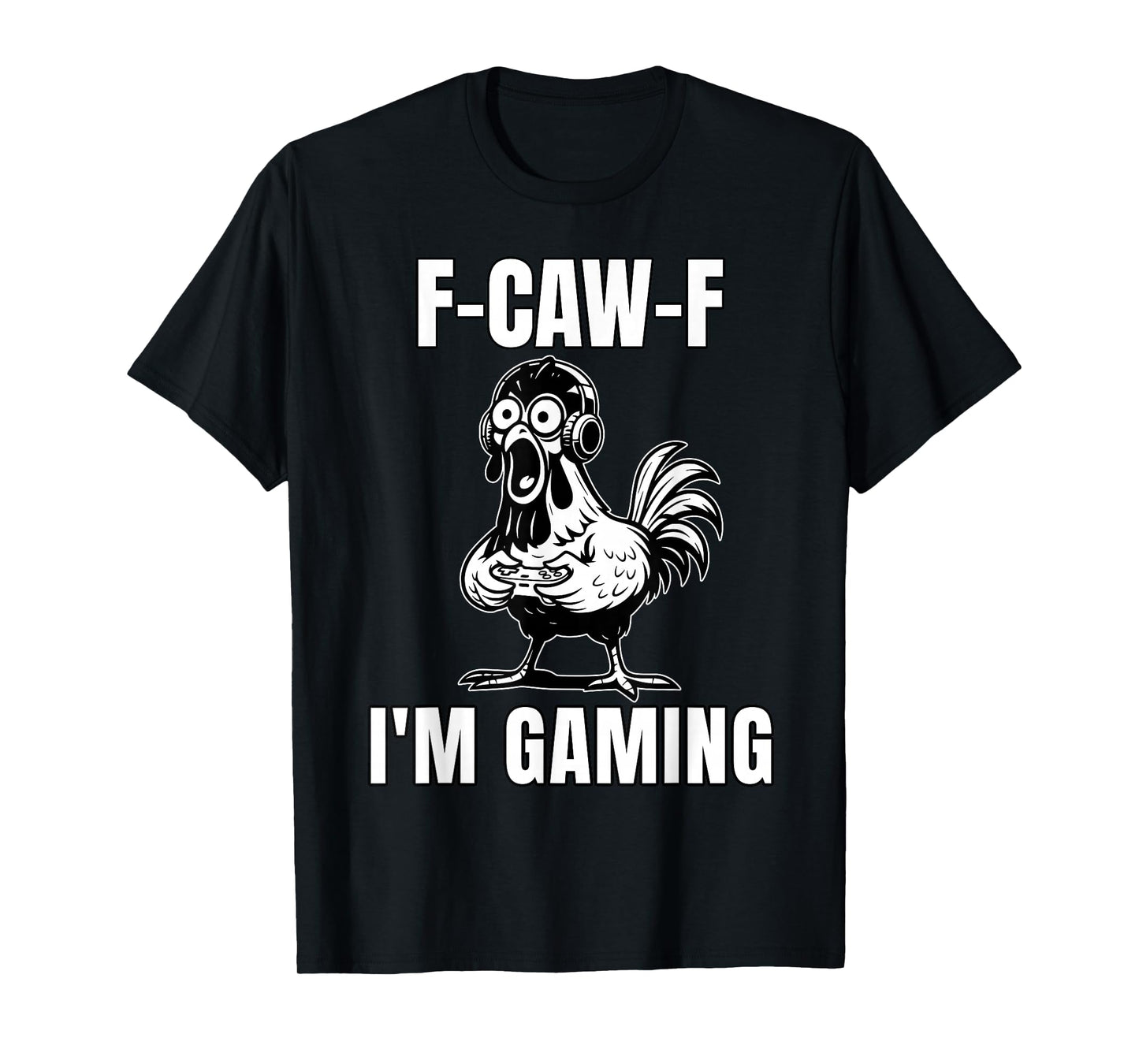 F-CAW-F I’m Gaming Funny Gamer Rooster Meme T-Shirt