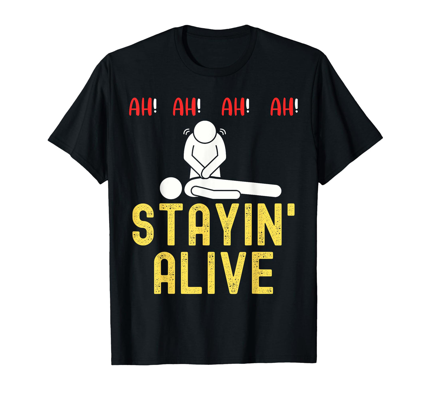 Ah Ah Ah Staying Alive Funny EMT Paramedic CPR RN ICU Nurse T-Shirt