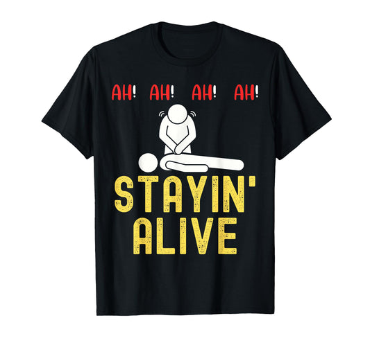 Ah Ah Ah Staying Alive Funny EMT Paramedic CPR RN ICU Nurse T-Shirt