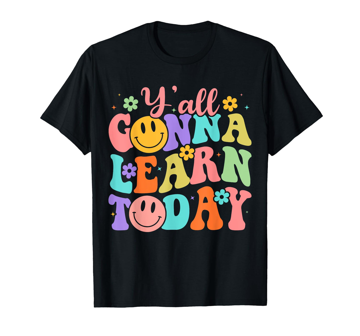 Teacher Y'all Gonna Learn Today First Day Of School Teachers T-Shirt