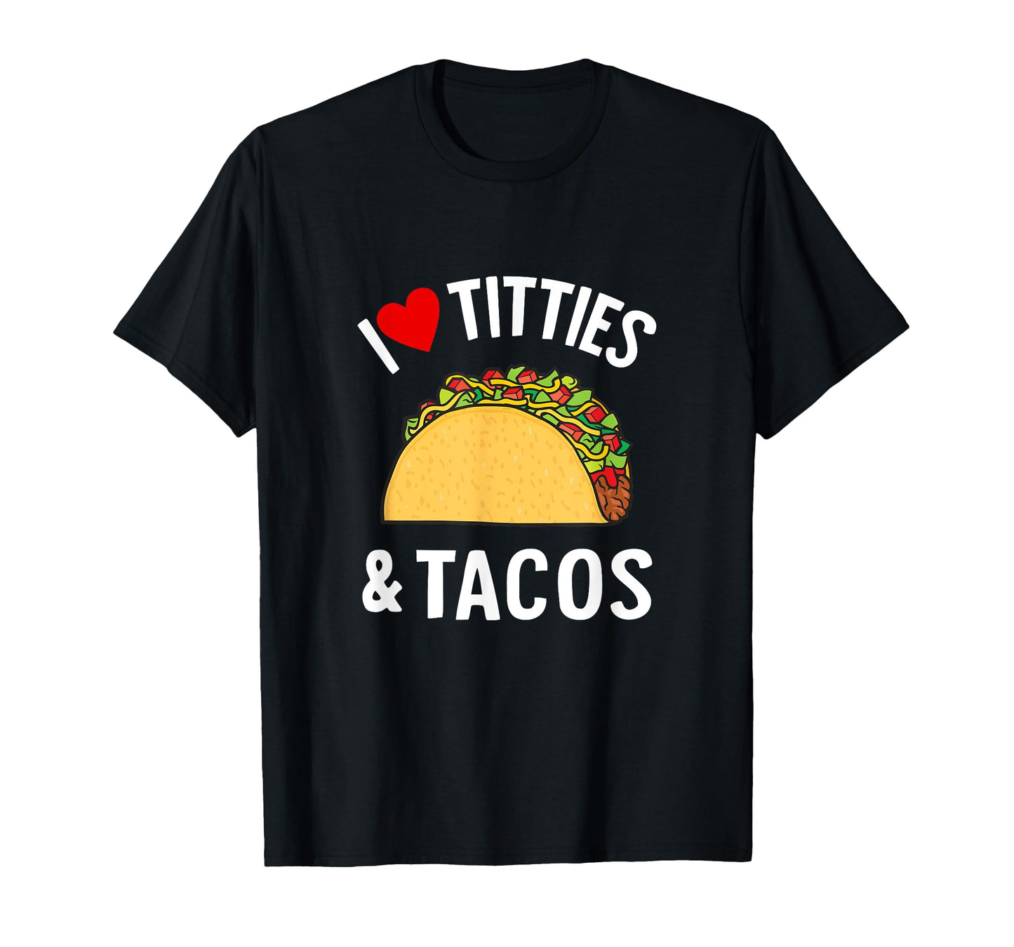 I Love Titties And Tacos Funny T-Shirt