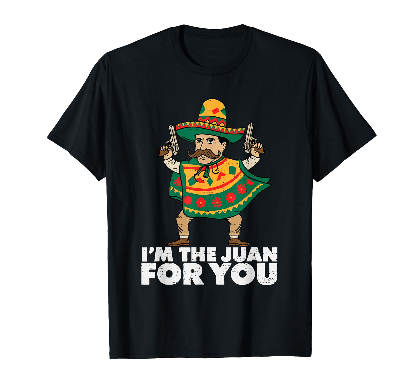 Im The Juan For You Funny Cinco De Mayo Mexican Fiesta Party T-Shirt