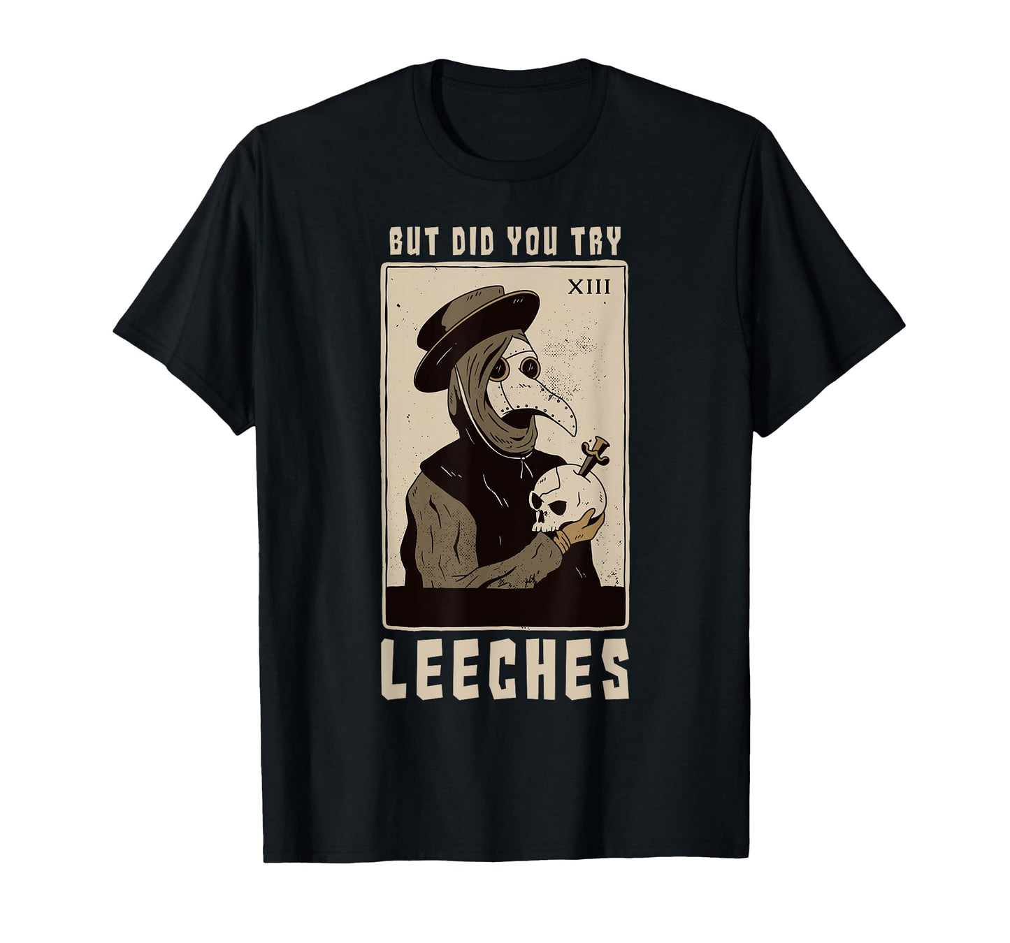 But Did You Try Leeches Plague Doctor Middle Age Medicines T-Shirt