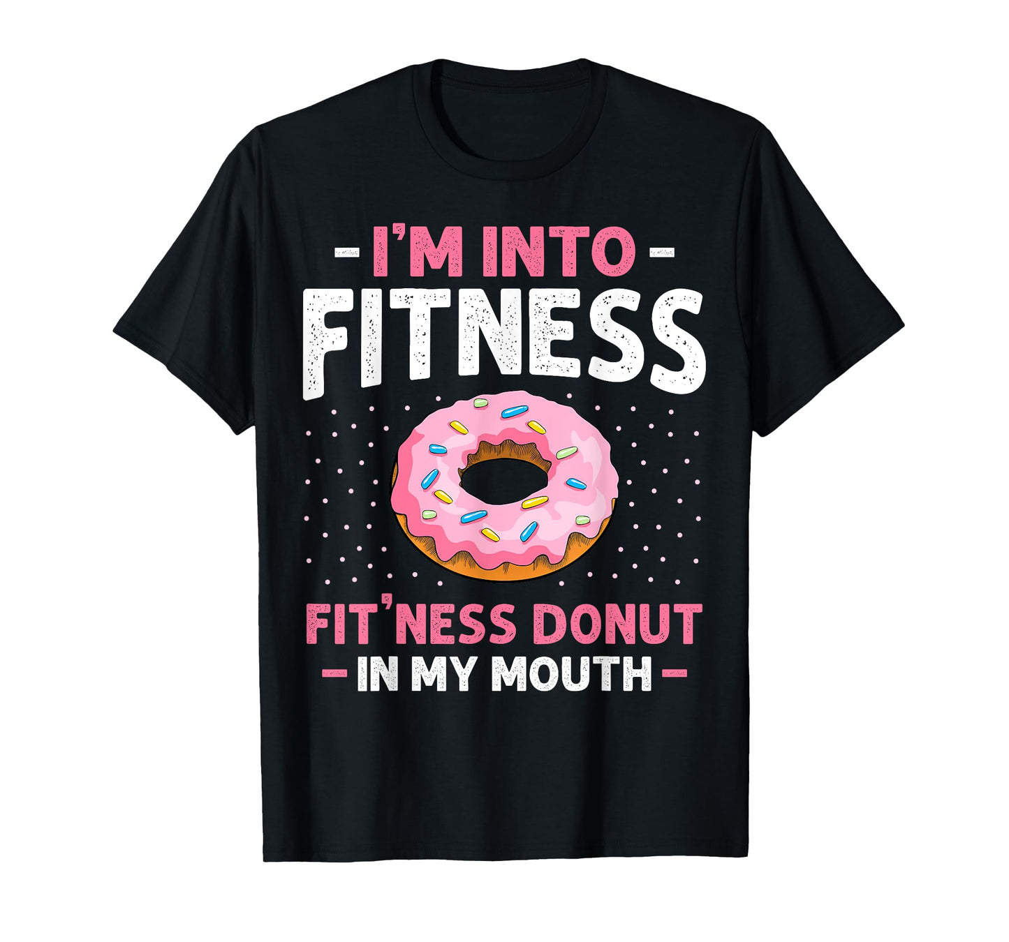 I'm into Fitness Donut In My Mouth Funny Gym Workout Lover T-Shirt