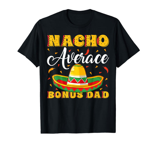 Mexican Sombrero Hat Nacho Average Bonus Dad Father's Day T-Shirt