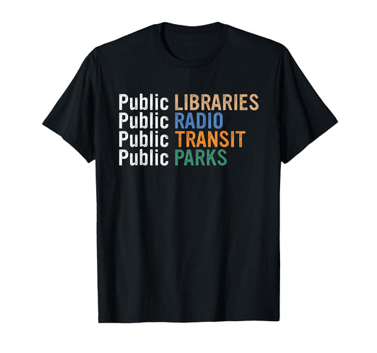 Public Libraries Public Radio Public Transit Public Parks T-Shirt