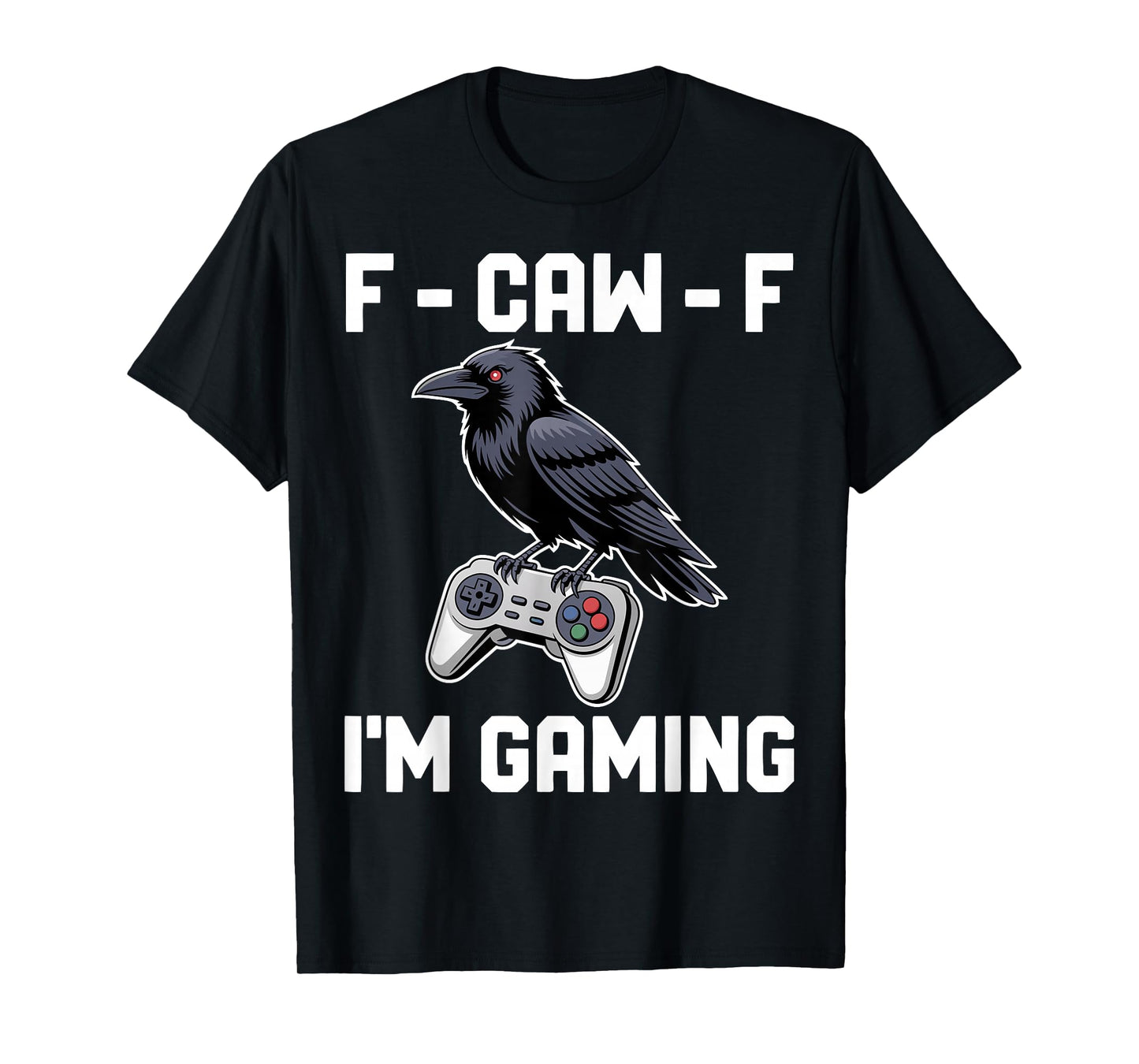 Funny Raven Gamer F-Caw-F I’m Gaming Design T-Shirt