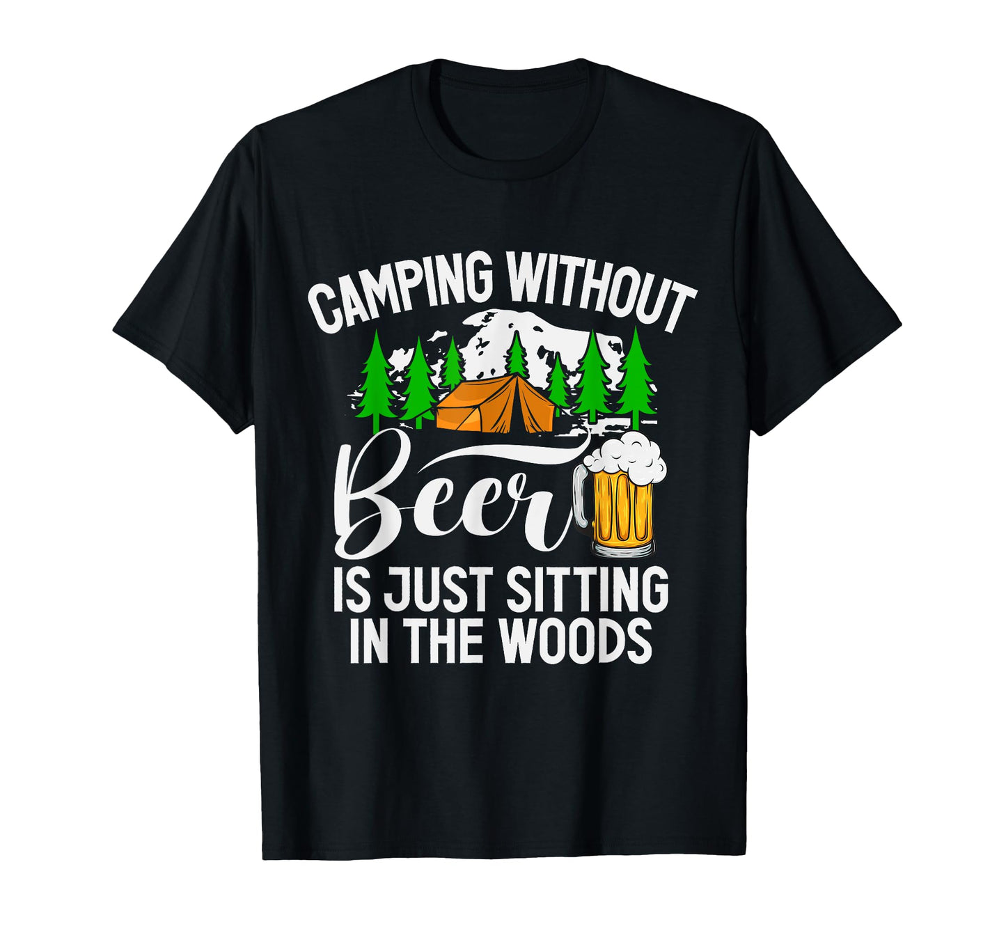 Camping Without Beer Is Just Sitting In The Woods Campfire T-Shirt