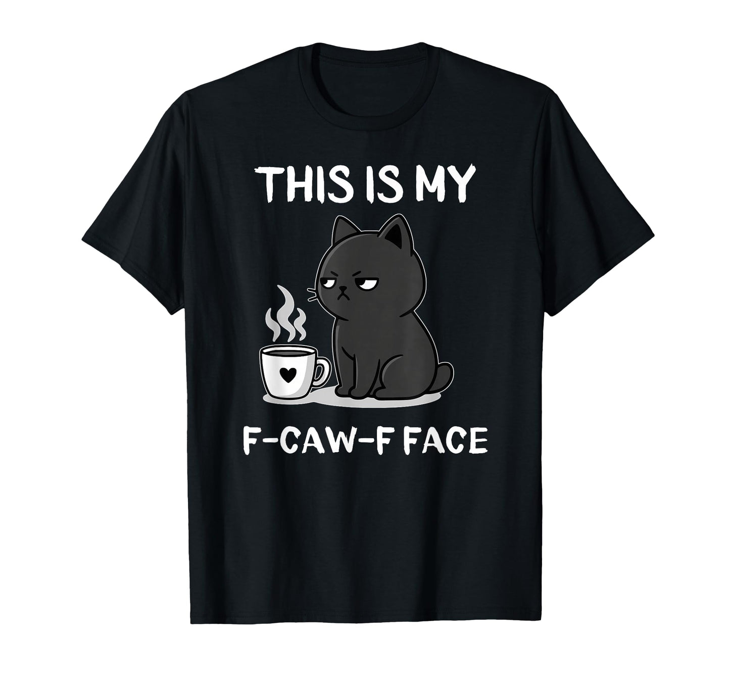 This is My F-CAW-F Face Funny Adult Humor Angry Cat Coffee T-Shirt