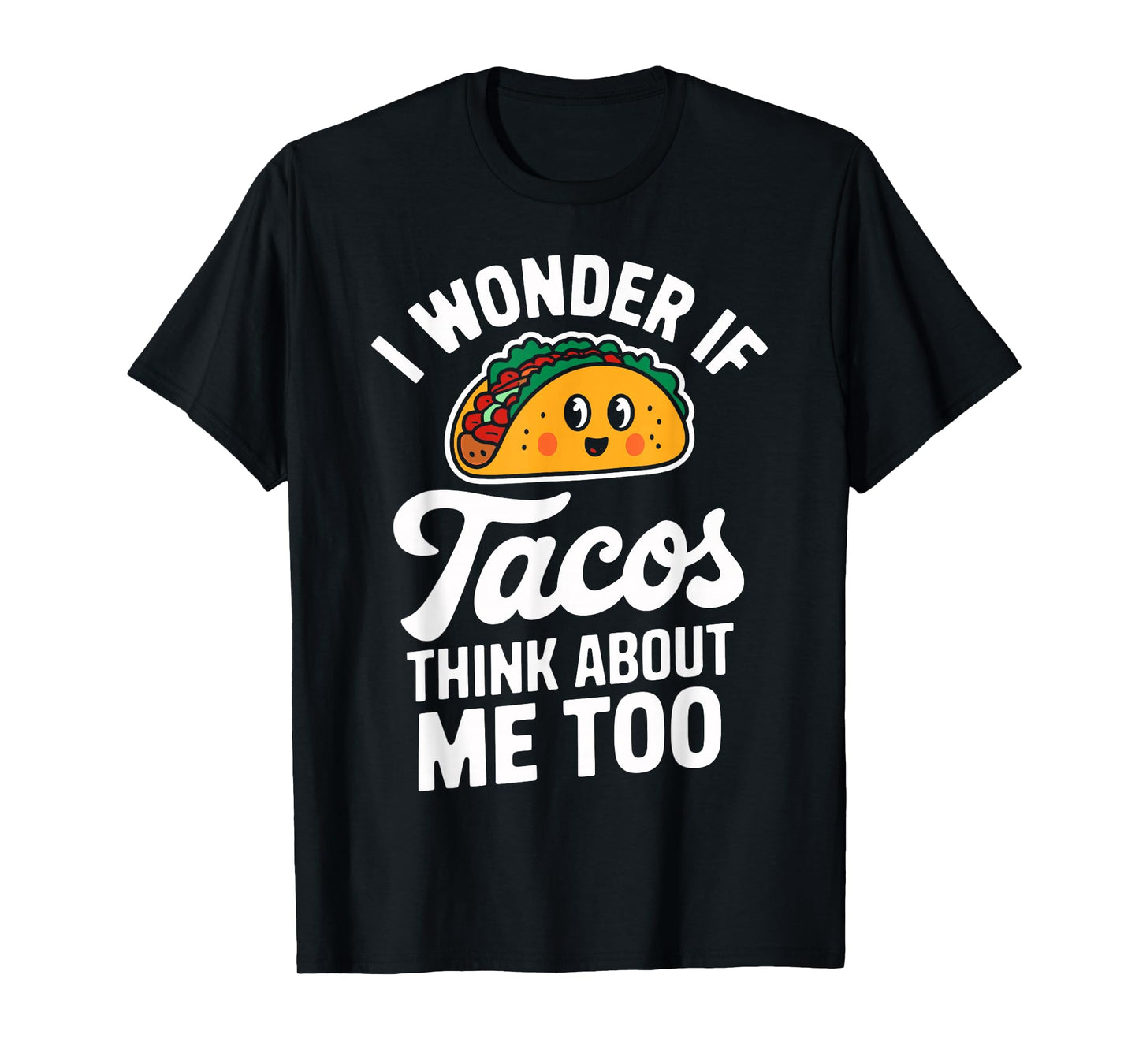 I Wonder If Tacos Think About Me Too Funny Taco Day Fiesta T-Shirt