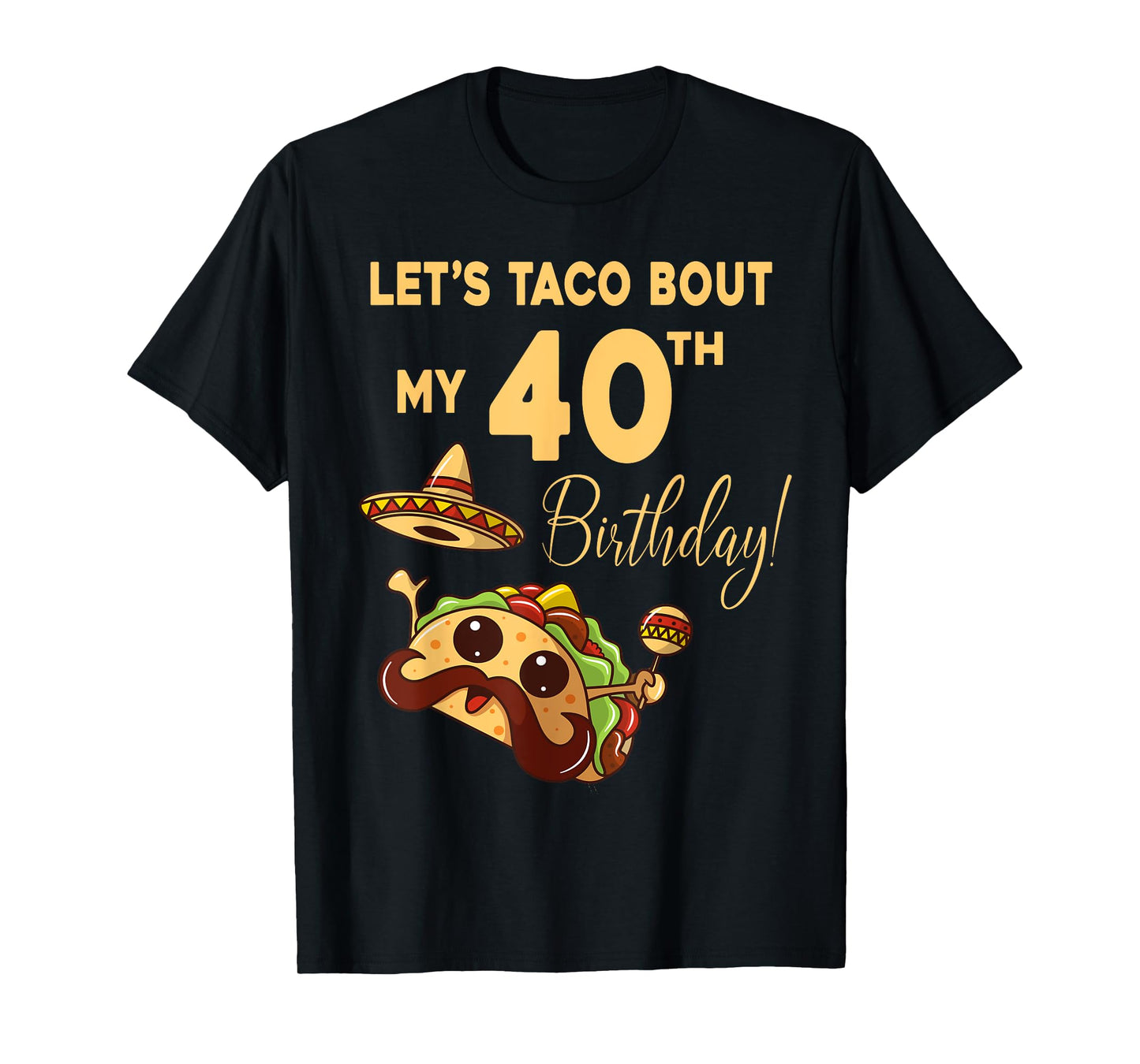 Lets Taco Bout My 40th Birthday Cute Cinco De Mayo Mexican T-Shirt
